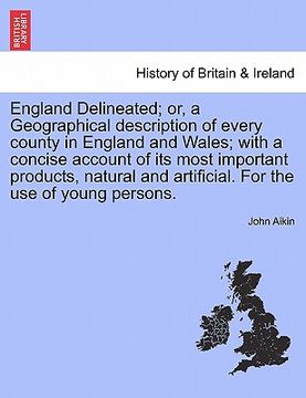 portada england delineated; or, a geographical description of every county in england and wales; with a concise account of its most important products, natura (en Inglés)