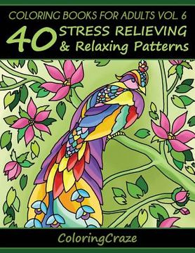 portada Coloring Books For Adults Volume 6: 40 Stress Relieving And Relaxing Patterns (in English)