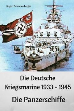 portada Die Deutsche Kriegsmarine 1933 - 1945: Die Panzerschiffe (en Alemán)