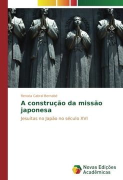 portada A construção da missão japonesa: Jesuítas no Japão no século XVI