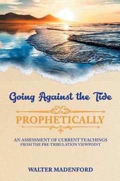 portada Going Against the Tide-Prophetically (en Inglés)