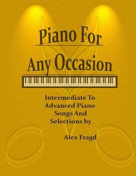 portada Piano for Any Occasion: Intermediate to Advanced Piano Songs and Selections (en Inglés)