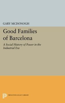 portada Good Families of Barcelona: A Social History of Power in the Industrial era (Princeton Legacy Library) (in English)