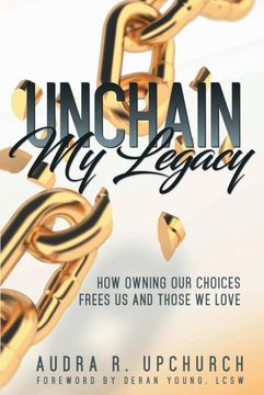 portada Unchain my Legacy: How Owning our Choices Frees us and Those we Love (en Inglés)