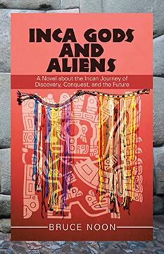 portada Inca Gods and Aliens: A Novel About the Incan Journey of Discovery, Conquest, and the Future (in English)