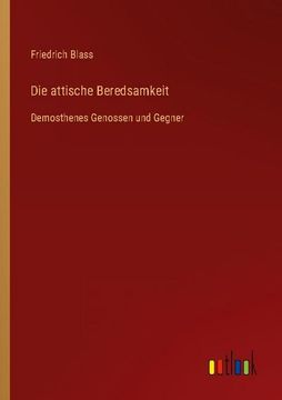 portada Die attische Beredsamkeit: Demosthenes Genossen und Gegner (en Alemán)
