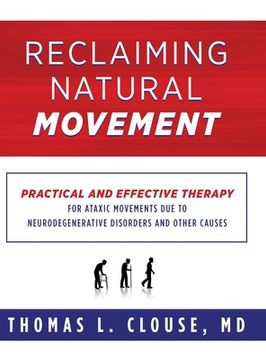 portada Reclaiming Natural Movement: Practical and effective therapy for ataxic movements due to neurodegenerative disorders and other causes (en Inglés)