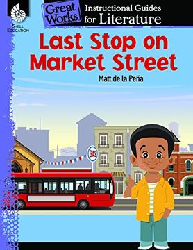 portada Last Stop on Market Street: An Instructional Guide for Literature (Great Works Instructional Guides for Literature, Levels K-3) (en Inglés)