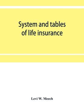 portada System and tables of life insurance: A treatise developed from the experience and records of thirty American life offices under the direction of a com (en Inglés)