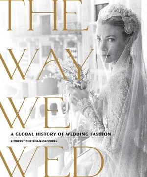portada The way we Wed: A Global History of Wedding Fashion (en Inglés)