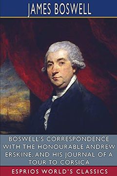 portada Boswell'S Correspondence With the Honourable Andrew Erskine, and his Journal of a Tour to Corsica (Esprios Classics) (en Inglés)