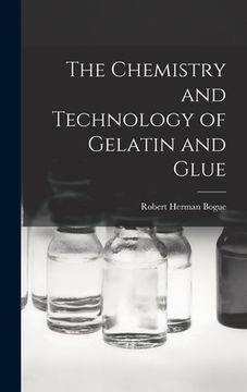 portada The Chemistry and Technology of Gelatin and Glue (en Inglés)