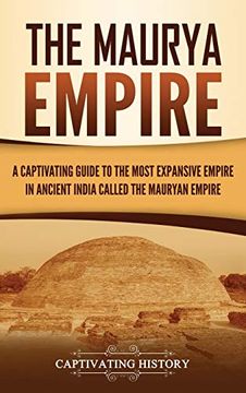 portada The Maurya Empire: A Captivating Guide to the Most Expansive Empire in Ancient India (in English)