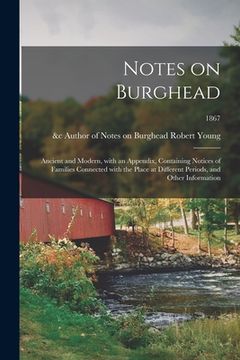 portada Notes on Burghead: Ancient and Modern, With an Appendix, Containing Notices of Families Connected With the Place at Different Periods, an