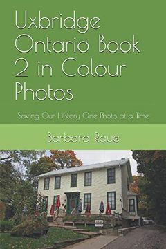 portada Uxbridge Ontario Book 2 in Colour Photos: Saving our History one Photo at a Time (Cruising Ontario) (en Inglés)