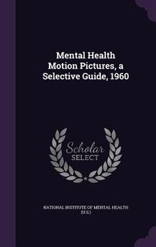 portada Mental Health Motion Pictures, a Selective Guide, 1960 (en Inglés)