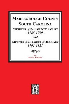 portada Marlborough County, South Carolina Minutes of the County Court, 1785-1799 and Minutes of the Court of Ordinary, 1791-1821 (en Inglés)