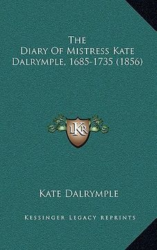 portada the diary of mistress kate dalrymple, 1685-1735 (1856)
