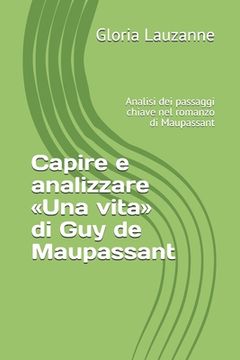 portada Capire e analizzare Una vita di Guy de Maupassant: Analisi dei passaggi chiave nel romanzo di Maupassant (en Italiano)