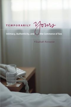 portada Temporarily Yours: Intimacy, Authenticity, and the Commerce of sex (Worlds of Desire: The Chicago Series on Sexuality, Gender, and Culture) 