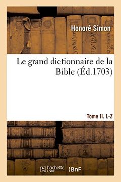 portada Le Grand Dictionnaire de la Bible - Tome ii. L-Z: Ou Explication Littérale et Historique de Tous les Mots Propre du Vieux et Nouveau Testament (in French)