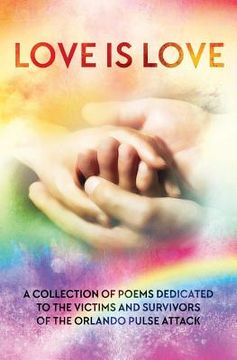 portada LOVE IS LOVE Poetry Anthology: In aid of Orlando's Pulse victims and survivors
