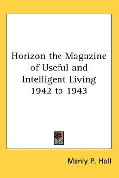 portada horizon the magazine of useful and intelligent living 1942 to 1943 (in English)