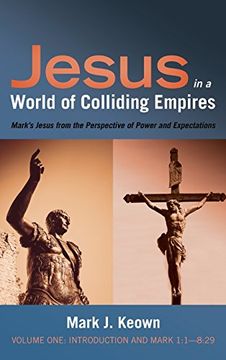 portada Jesus in a World of Colliding Empires, Volume One: Introduction and Mark 1:1-8:29