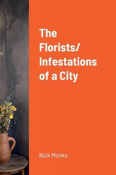 portada The Florists/ Infestations of a City (in English)