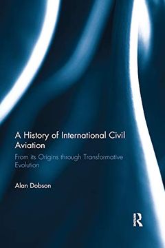 portada A History of International Civil Aviation: From its Origins Through Transformative Evolution 