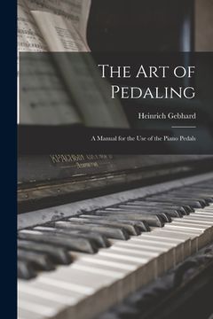 portada The Art of Pedaling: a Manual for the Use of the Piano Pedals