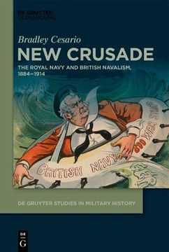 portada New Crusade: The Royal Navy and British Navalism, 1884–1914 (de Gruyter Studies in Military History, 1) (en Inglés)