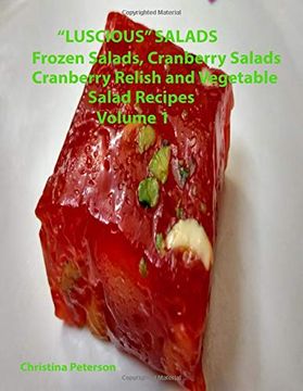 portada "Luscious" Salads, Frozen Salads, Cranberry Salads, Cranberry Relish, Vegetable Salad Recipes Volume 1: Space for Notes on Each Page, Tasty Dish to Complete Family Meal or for Brunch (en Inglés)