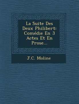 portada La Suite Des Deux Philibert: Comédie En 3 Actes Et En Prose...