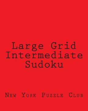 portada Large Grid Intermediate Sudoku: Sudoku Puzzles From The Archives of The New York Puzzle Club (en Inglés)