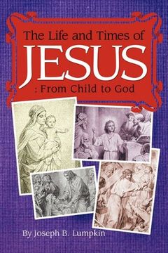 the life and times of jesus: from child to god: including the infancy gospels (en Inglés)