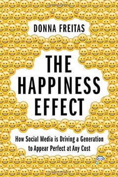 portada The Happiness Effect: How Social Media is Driving a Generation to Appear Perfect at Any Cost (in English)