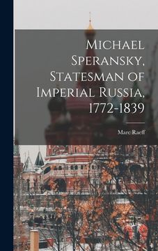 portada Michael Speransky, Statesman of Imperial Russia, 1772-1839 (en Inglés)