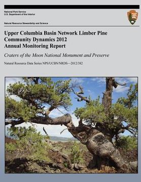 portada Upper Columbia Basin Network Limber Pine Community Dynamics 2012 Annual Monitoring Report: Craters of the Moon National Monument and Preserve: Natural (en Inglés)