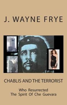 portada Chablis and the Terrorist Who Resurrected the Spirit of Che Guevara 