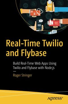 portada Real-Time Twilio and Flybase: Build Real-Time web Apps Using Twilio and Flybase With Node. Js (en Inglés)