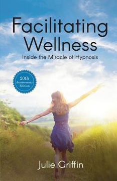 portada Facilitating Wellness: Inside the Miracle of Hypnosis (in English)