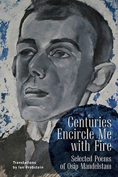 portada Centuries Encircle me With Fire: Selected Poems of Osip Mandelstam. A Bilingual English-Russian Edition 