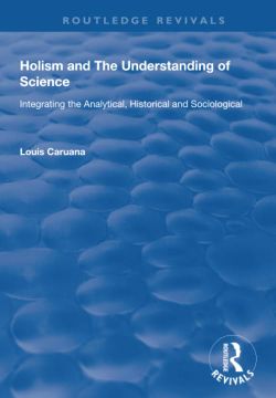 portada Holism and the Understanding of Science: Integrating the Analytical, Historical and Sociological (en Inglés)