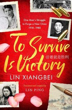 portada To Survive is Victory: One Man's Struggle to Form a new China 1918-1980 (in English)