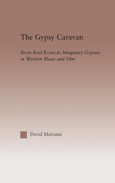 portada The Gypsy Caravan: From Real Roma to Imaginary Gypsies in Western Music (Current Research in Ethnomusicology: Outstanding Dissertations) (en Inglés)