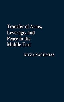 portada Transfer of Arms, Leverage, and Peace in the Middle East 