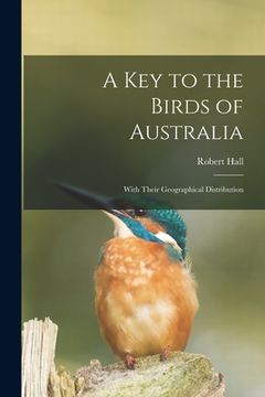 portada A Key to the Birds of Australia: With Their Geographical Distribution (in English)