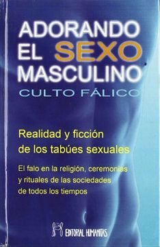 portada Adorando el Sexo Masculino: Culto Falico. Realidad y Ficcion de los Tabues Sexuales (in Spanish)