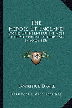 portada the heroes of england: stories of the lives of the most celebrated british soldiers and sailors (1843) (en Inglés)